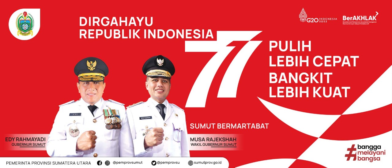 DIRGAHAYU REPUBLIK INDONESIA 77 TAHUN ‘PULIH LEBIH CEPAT BANGKIT LEBIH KUAT SUMUT BERMARTABAT’